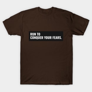 Run To Conquer Your Fears Running T-Shirt